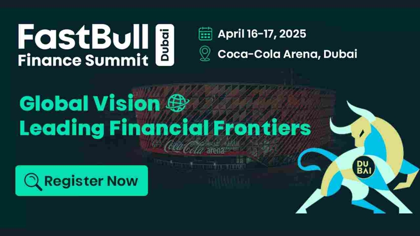 FastBull Finance Summit Dubai 2025: Global Vision Leading Financial Frontiers : Register Now