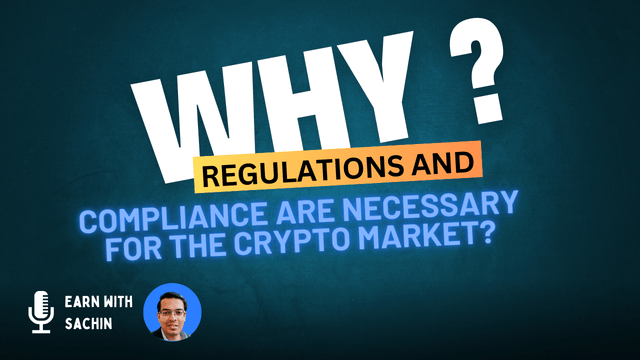 Why Regulations and Compliance are Necessary for the Crypto Market?